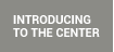  Introducing to the Center